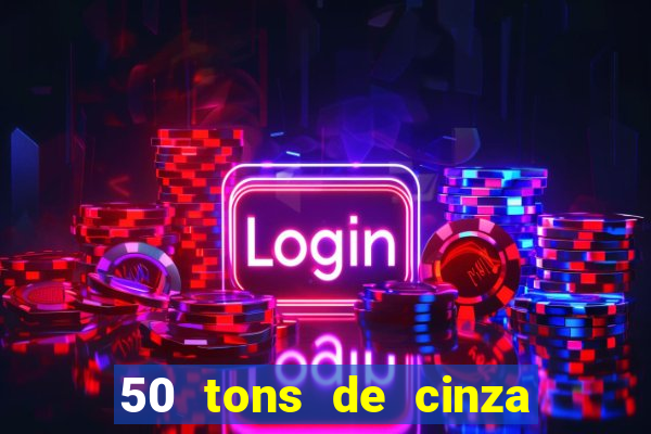 50 tons de cinza filme completo drive