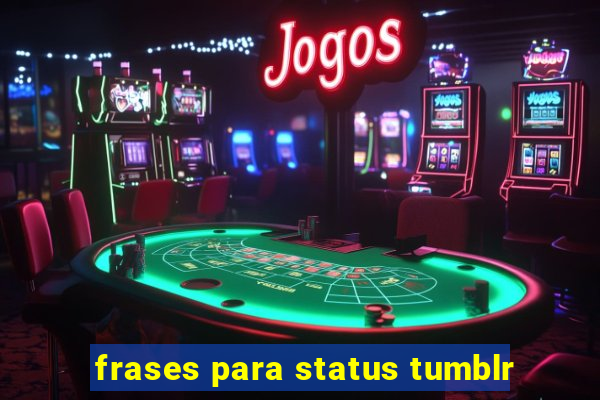 frases para status tumblr