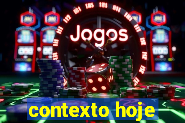 contexto hoje