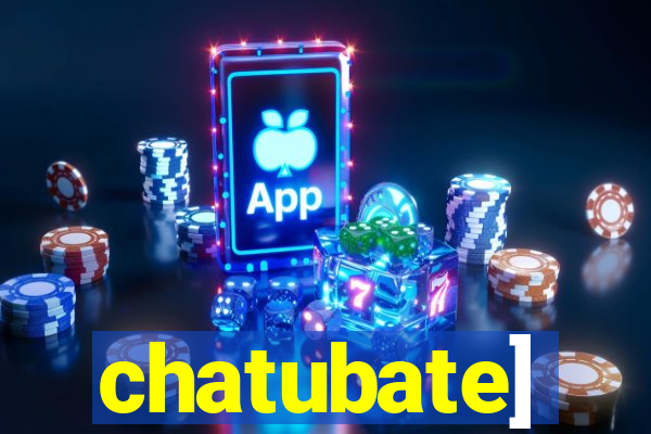 chatubate]