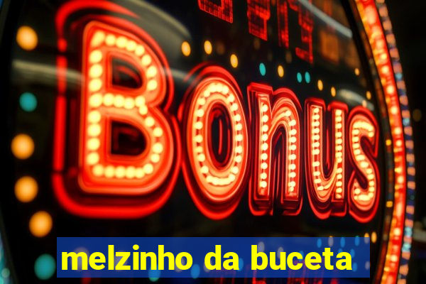 melzinho da buceta