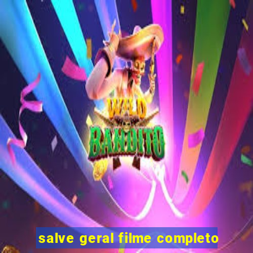 salve geral filme completo