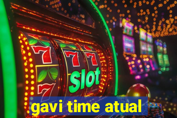 gavi time atual