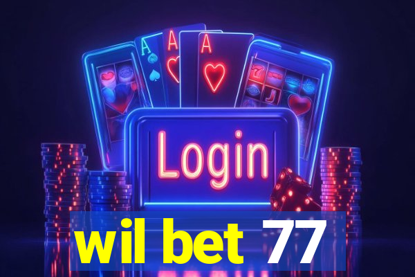 wil bet 77