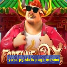 yara pg slots paga mesmo