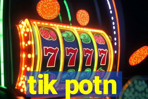 tik potn