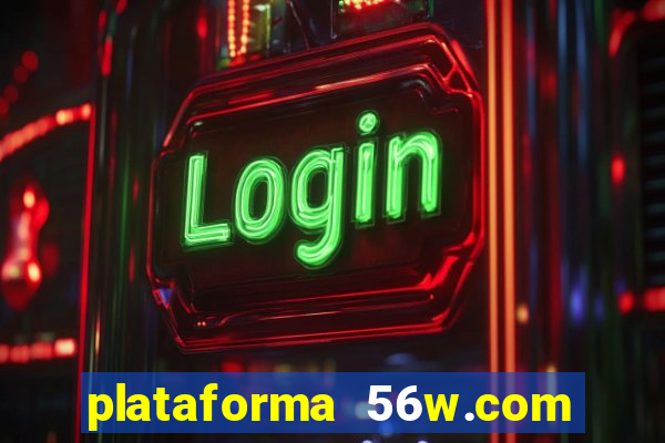 plataforma 56w.com é confiável