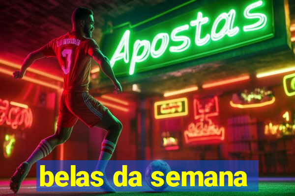 belas da semana