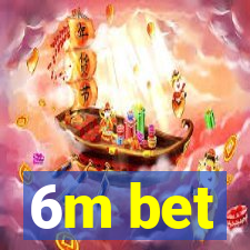 6m bet