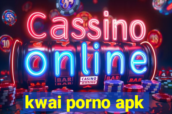 kwai porno apk