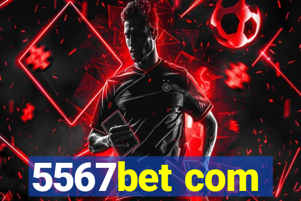 5567bet com