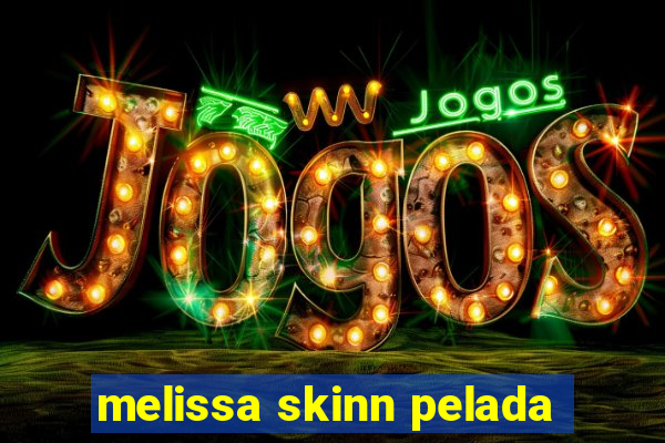 melissa skinn pelada