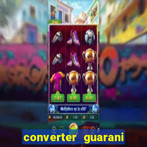 converter guarani em reais