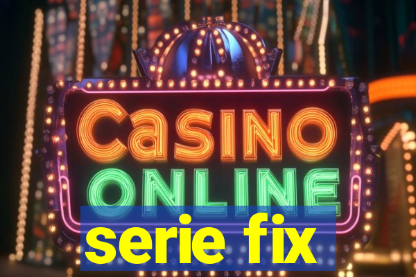 serie fix