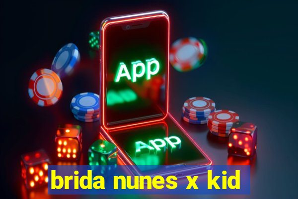 brida nunes x kid