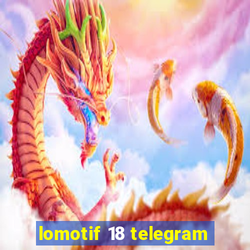 lomotif 18 telegram