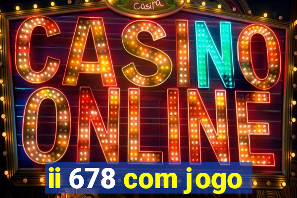 ii 678 com jogo