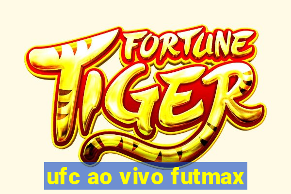 ufc ao vivo futmax