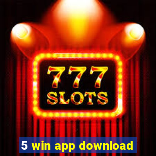 5 win app download
