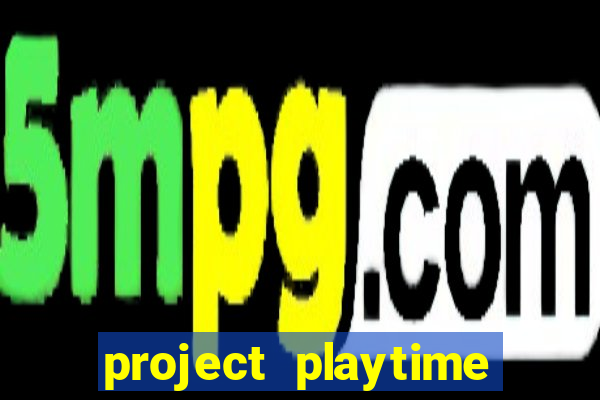 project playtime mobile beta