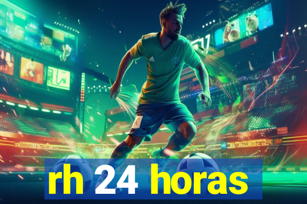 rh 24 horas