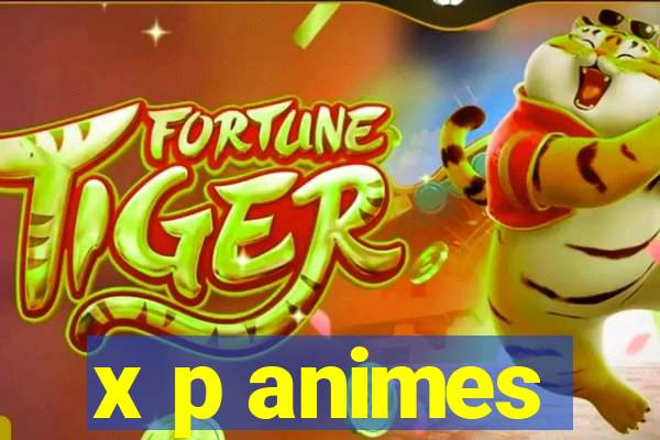 x p animes