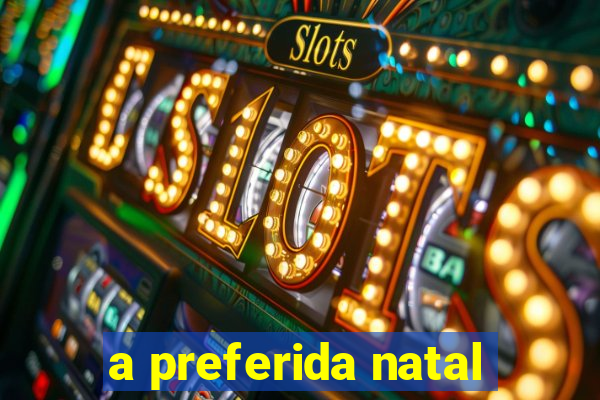 a preferida natal