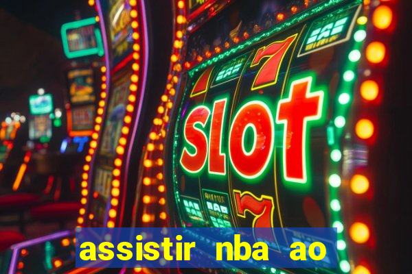 assistir nba ao vivo grátis multicanais