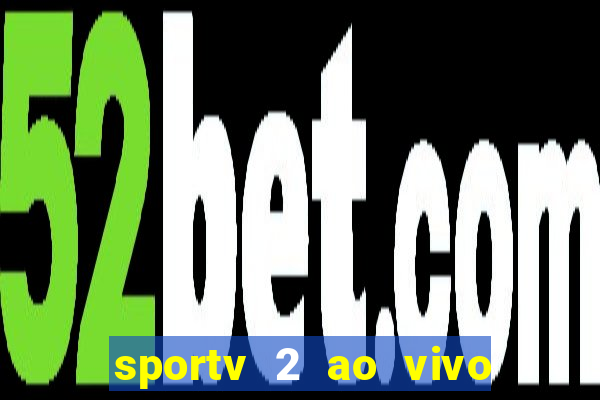 sportv 2 ao vivo mega canal
