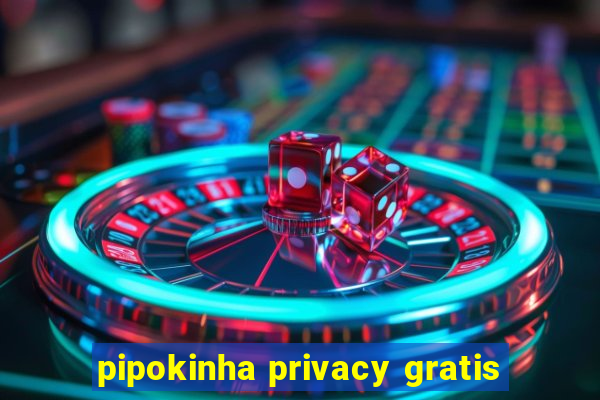 pipokinha privacy gratis