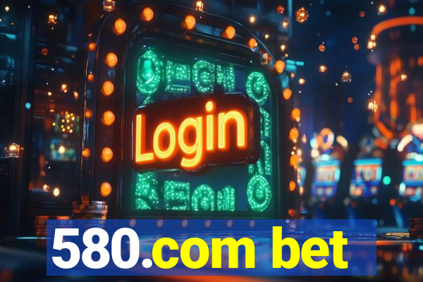 580.com bet