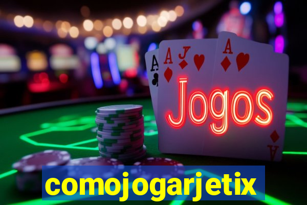 comojogarjetix
