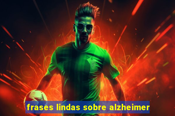 frases lindas sobre alzheimer