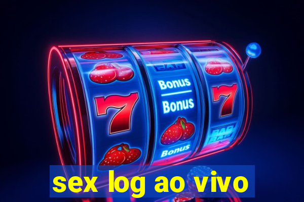 sex log ao vivo