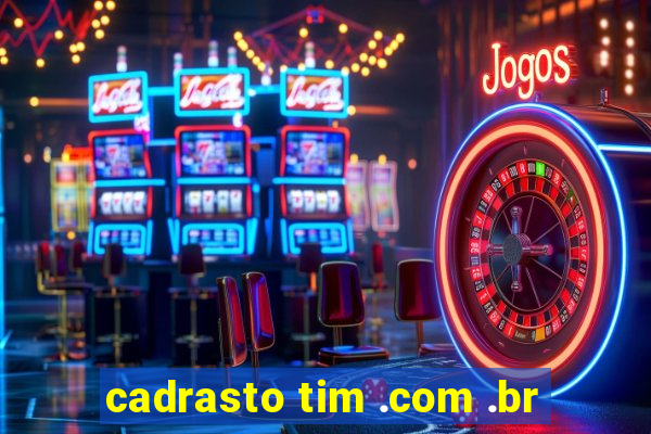 cadrasto tim .com .br
