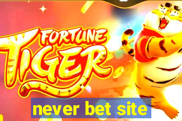 never bet site