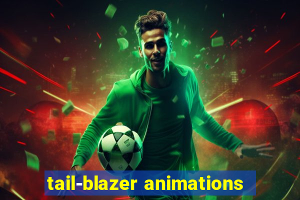 tail-blazer animations
