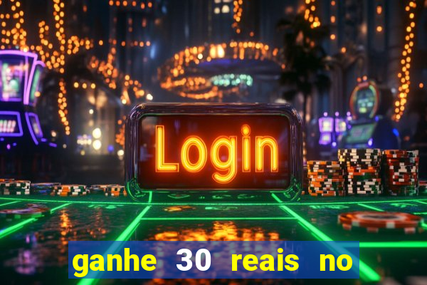 ganhe 30 reais no cadastro cassino