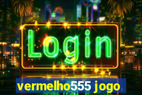 vermelho555 jogo