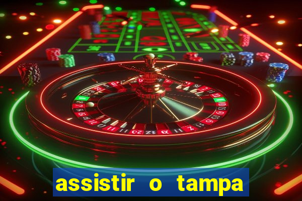 assistir o tampa da bola