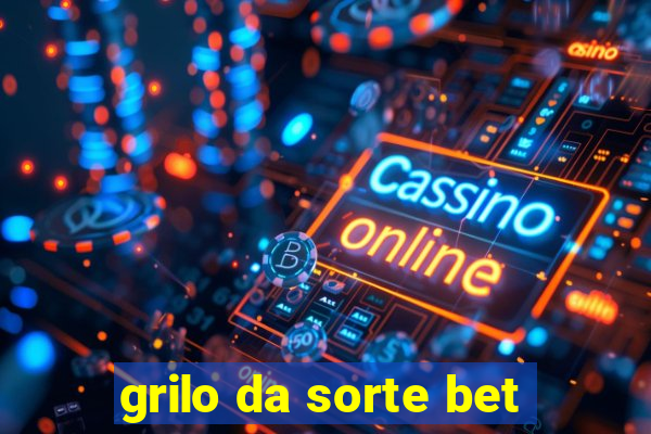 grilo da sorte bet