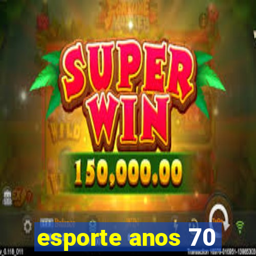 esporte anos 70