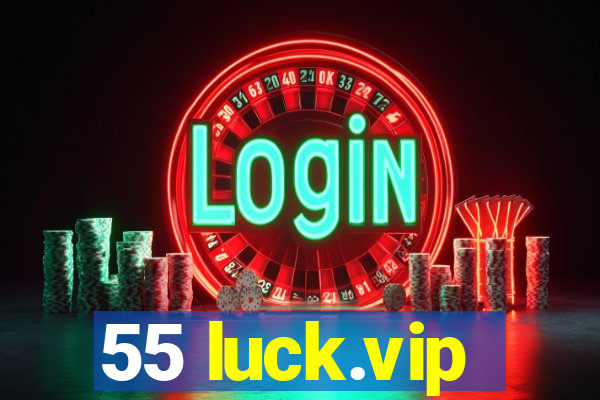 55 luck.vip