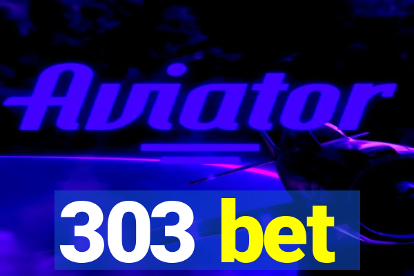303 bet