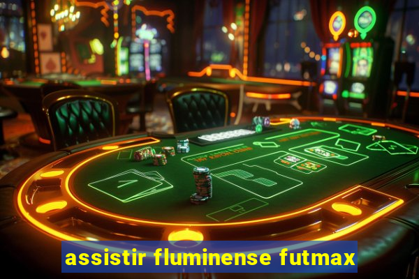 assistir fluminense futmax