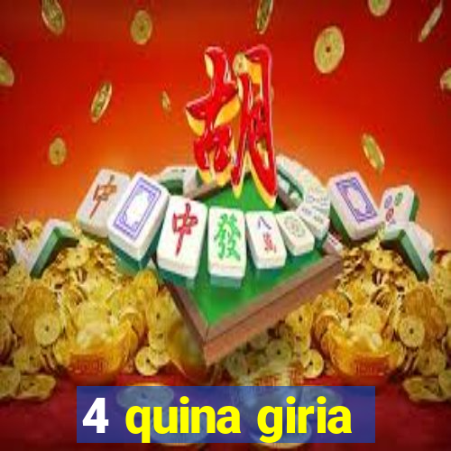 4 quina giria