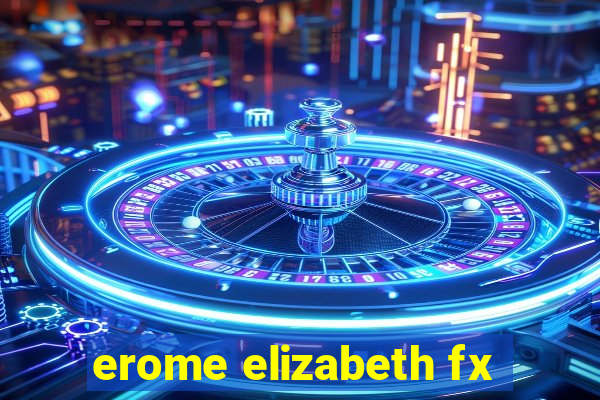 erome elizabeth fx