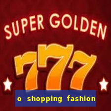 o shopping fashion plus tem mais clientes do que o shopping max price
