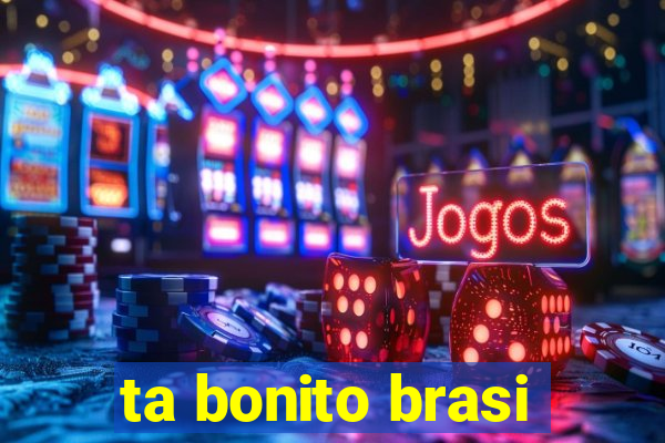 ta bonito brasi