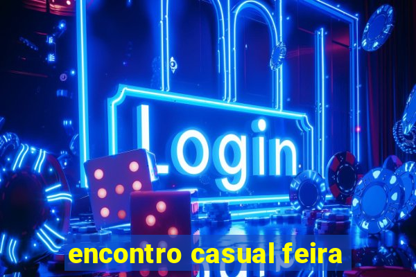 encontro casual feira